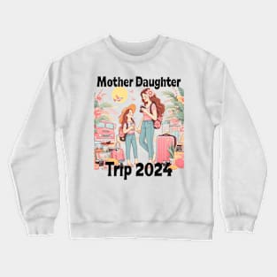 Mother Daughter Trip Family Reunion Summer Vacation 2024 Crewneck Sweatshirt